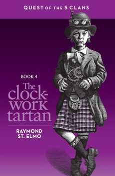 Paperback The Clockwork Tartan: Book #4: Quest of the Five Clans Book