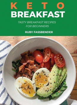 Hardcover Keto Breakfast: Tasty Breakfast Recipes for Beginners Book