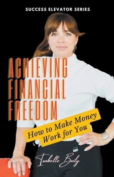 Paperback Achieving Financial Freedom: How to Make Money Work for You Book