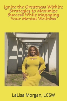 Paperback Ignite the Greatness Within: Strategies to Maximize Success While Managing Your Mental Book