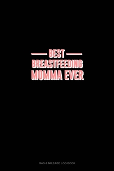 Paperback Best Breastfeeding Momma Ever: Gas & Mileage Log Book