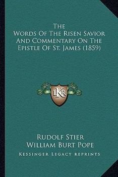 Paperback The Words Of The Risen Savior And Commentary On The Epistle Of St. James (1859) Book