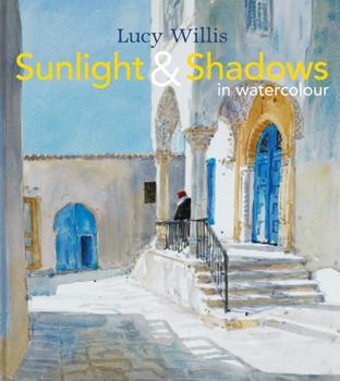 Hardcover Sunlight and Shadows in Watercolour: Painting Light from Interiors to Landscapes Book
