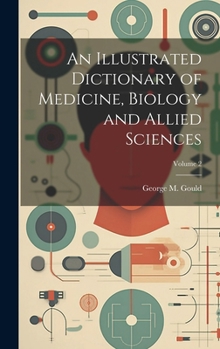 An Illustrated Dictionary of Medicine, Biology and Allied Sciences; Volume 2