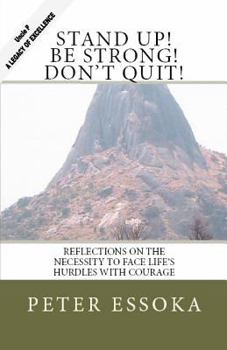 Paperback Stand Up! Be Strong! Don't Quit!: Reflections On How To Face Life's Hurdles With Courage Book