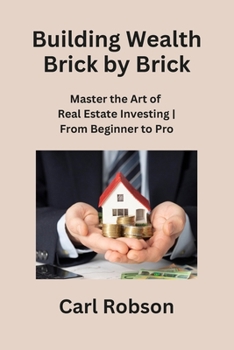 Paperback Building Wealth Brick by Brick: Master the Art of Real Estate Investing From Beginner to Pro Book