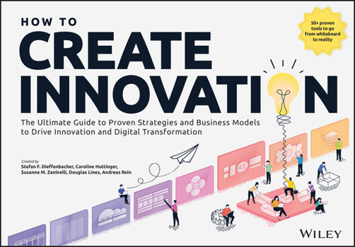 Paperback How to Create Innovation: The Ultimate Guide to Proven Strategies and Business Models to Drive Innovation and Digital Transformation Book
