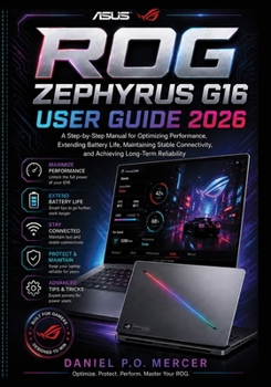 Paperback ASUS ROG ZEPHYRUS G16 USER GUIDE 2026: A Step-by-Step Manual for Optimizing Performance, Extending Battery Life, Maintaining Stable Connectivity, and Achieving Long-Term Reliability Book