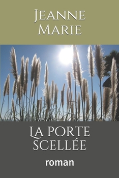 La porte scellée: romanJeanne-Marie (French Edition)
