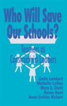 Hardcover Who Will Save Our Schools?: Teachers as Constructivist Leaders Book