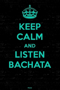 Keep Calm and Listen Bachata Planner: Bachata Music Calendar 2020 - 6 x 9 inch 120 pages gift