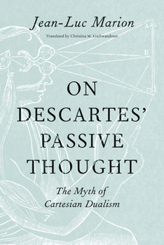 Hardcover On Descartes' Passive Thought: The Myth of Cartesian Dualism Book