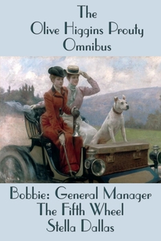 Paperback The Olive Higgins Prouty Omnibus: Bobbie: General Manager, The Fifth Wheel, Stella Dallas Book