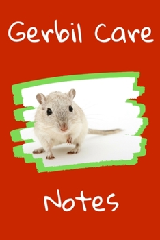 Gerbil Care Notes: Customized Kid-Friendly & Easy to Use, Daily Gerbil Log Book to Look After All Your Small Pet's Needs. Great For Recording Feeding, Water, Cleaning & Gerbil  Activities.