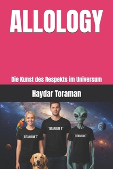 ALLOLOGY: Die Kunst des Respekts im Universum (German Edition)