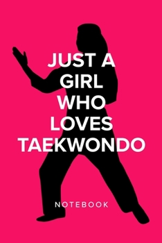 Just A Girl Who Loves Taekwondo - Notebook: Blank Ruled Gift Notebook
