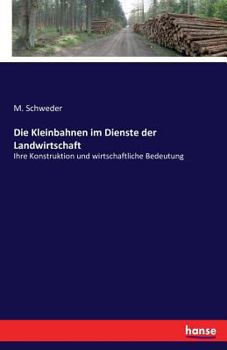 Paperback Die Kleinbahnen im Dienste der Landwirtschaft: Ihre Konstruktion und wirtschaftliche Bedeutung [German] Book