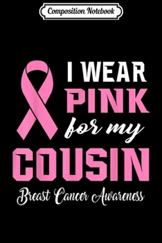 Composition Notebook: I Wear Pink For My Cousin Ribbon Family Love Warrior  Journal/Notebook Blank Lined Ruled 6x9 100 Pages