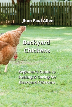 Paperback Backyard Chickens: Beginner's Guide to Raising & Caring for Backyard Chickens Book