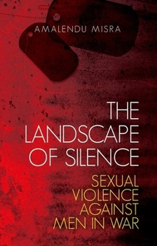 Hardcover The Landscape of Silence: Sexual Violence Against Men in War Book