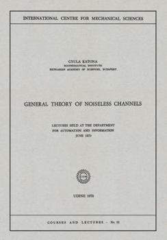 Paperback General Theory of Noiseless Channels: Lectures Held at the Department for Automation and Information, June 1970 Book