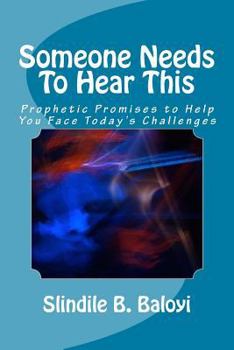 Paperback Someone Needs To Hear This: Prophetic Promises to Help You Face Today's Challenges Book