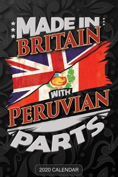Made In Britain With Peruvian Parts: Peruvian 2020 Calender Gift For Peruvian With there Heritage And Roots From Peru