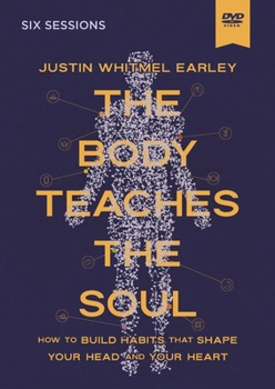 The Body Teaches the Soul Video Study: Ten Essential Habits to Form a Healthy and Holy Life