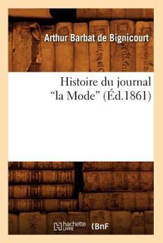 Paperback Histoire Du Journal La Mode (Éd.1861) [French] Book