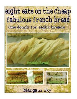 Paperback Eight Eats on the Cheap Fabulous French Bread Book