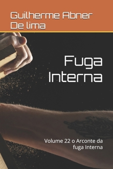Fuga Interna: Volume 22 o Arconte da fuga Interna (Portuguese Edition)