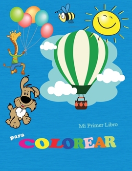 Mi Primer Libro Para Colorear: Increíble libro de dibujar para niños de 3 a 5 años- Páginas para colorear fáciles para niños y niñas - Diversión con ... frutas, formas y colores.