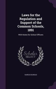 Hardcover Laws for the Regulation and Support of the Common Schools, 1891: With Notes for School Officers Book