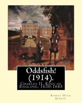 Paperback Oddsfish! (1914). By: Robert Hugh Benson (Original Version): Charles II, King of England, 1630-1685 Book