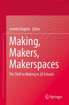 Paperback Making, Makers, Makerspaces: The Shift to Making in 20 Schools Book