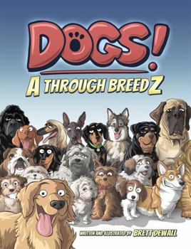 Dogs! A Through BreedZ