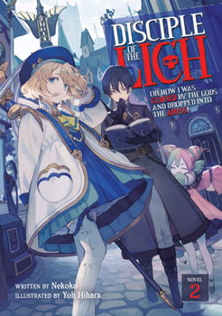 Disciple of the Lich: Or How I Was Cursed by the Gods and Dropped Into the Abyss! (Light Novel) Vol. 2 - Book #2 of the Disciple of the Lich Light Novel