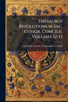 Paperback Thesaurus Resolutionum Sac. Congr. Concilii, Volumes 12-13 Book