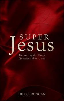 Paperback Super Jesus: Unraveling the Tough Questions about Jesus Book