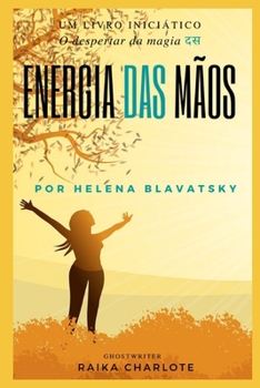 Paperback . Energia Das Mãos.: O despertar da magia Helena Blavatsky [Portuguese] Book