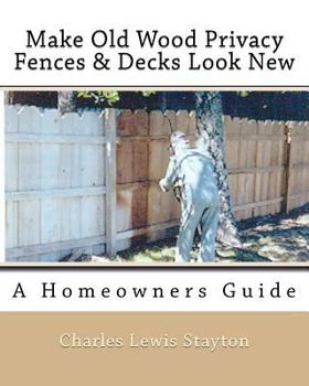 Paperback Make Old Wood Privacy Fences & Decks Look New: A Homeowners Guide Book