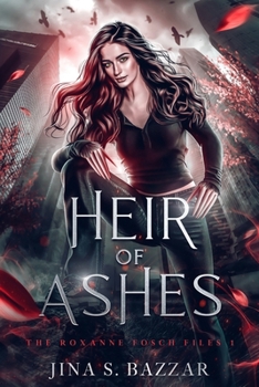 Heir of Ashes: Strong Female Lead with Unknown Origins on the Run, Driven by the Need for Survival, Freedom, and Revenge. (The Roxanne Fosch Files)