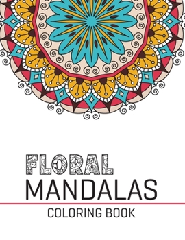 Paperback Floral Mandalas Coloring Book: World's Most Beautiful Floral Mandalas for Stress Relief and Relaxation Book