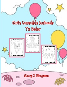 Cute Loveable Animals To Color: Great coloring for any age Perfect for any time of year