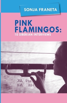 Paperback Pink Flamingos: 10 Siberian Interviews Book