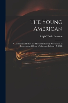 Paperback The Young American: a Lecture Read Before the Mercantile Library Association, in Boston, at the Odeon, Wednesday, February 7, 1844. Book