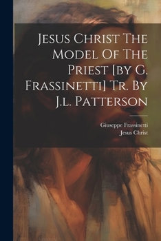 Paperback Jesus Christ The Model Of The Priest [by G. Frassinetti] Tr. By J.l. Patterson Book