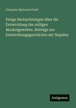 Einige Beobachtungen über die Entwicklung des zelligen Muskelgewebes. Beiträge zur Entwichlungsgeschichte der Najaden (German Edition)