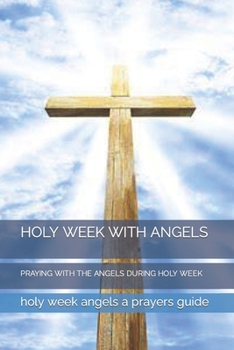 Paperback Holy Week with Angels: Praying with the Angels During Holy Week Book