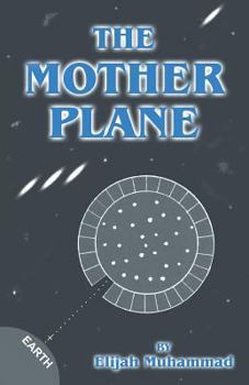 Paperback The Mother Plane: Elijah Muhammad's Analysis Of Ezekiel's Wheel Book
